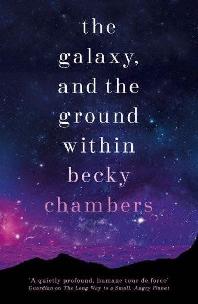 Cover for Becky Chambers · The Galaxy, and the Ground Within: Wayfarers 4 - Wayfarers (Gebundenes Buch) (2021)