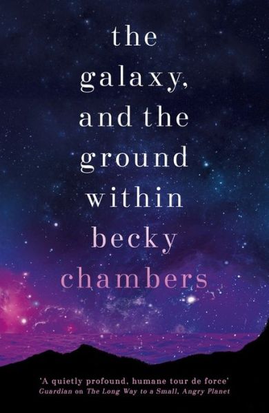 Cover for Becky Chambers · The Galaxy, and the Ground Within: Wayfarers 4 - Wayfarers (Innbunden bok) (2021)