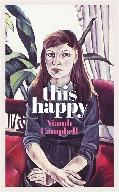 This Happy: Shortlisted for the An Post Irish Book Awards 2020 - Niamh Campbell - Bøker - Orion Publishing Co - 9781474611664 - 11. juni 2020