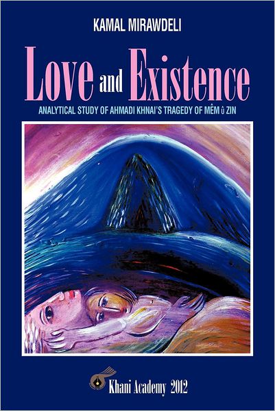 Cover for Kamal Mirawdeli · Love and Existence: Analytical Study of Ahmadi Khnai's Tragedy of Mem U Zin (Paperback Book) (2012)