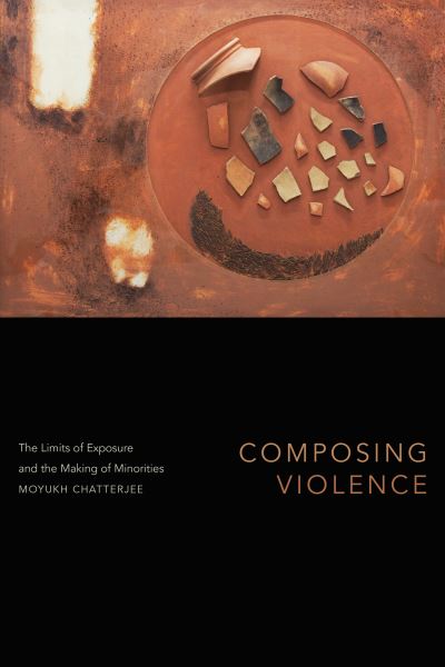 Cover for Moyukh Chatterjee · Composing Violence: The Limits of Exposure and the Making of Minorities - Theory in Forms (Paperback Book) (2023)