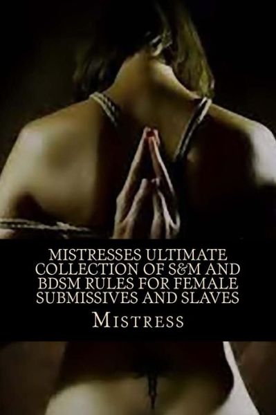 Cover for Mistress · Mistresses Ultimate Collection of S&amp;m and Bdsm Rules for Female Submissives and Slaves (Pocketbok) (2013)