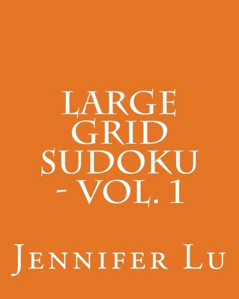 Cover for Jennifer Lu · Large Grid Sudoku - Vol. 1: Easy to Read, Large Grid Sudoku Puzzles (Taschenbuch) (2013)