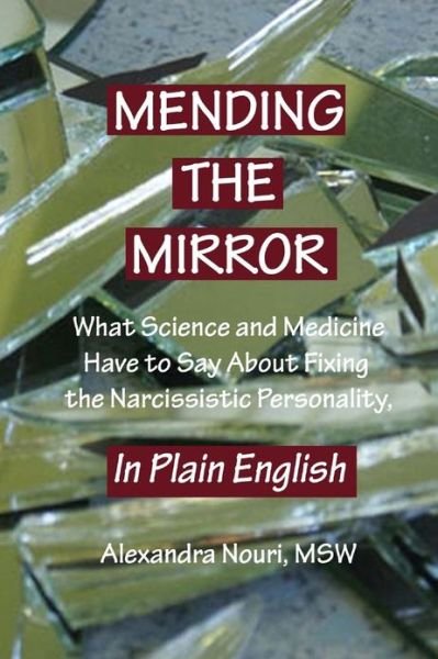 Cover for Alexandra Nouri · Mending the Mirror: What Science and Medicine Have to Say About Fixing the Narcissistic Personality - in Plain English (Paperback Bog) (2013)