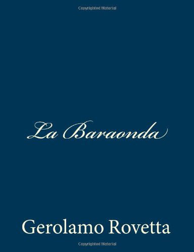 La Baraonda - Gerolamo Rovetta - Books - CreateSpace Independent Publishing Platf - 9781483972664 - March 27, 2013