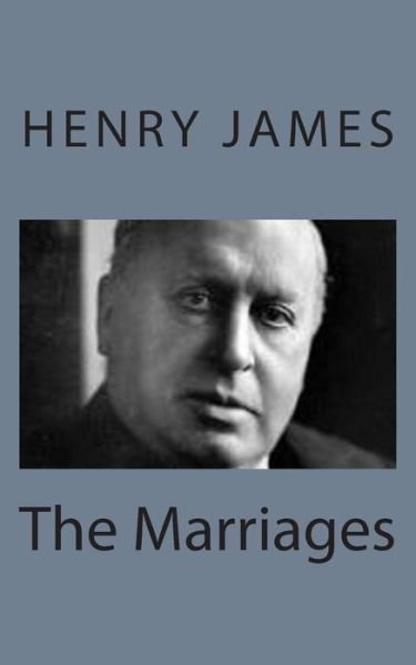 The Marriages - Henry James - Livros - Createspace - 9781494776664 - 23 de dezembro de 2013