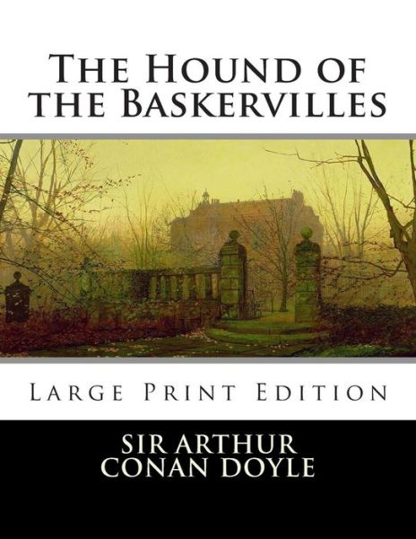 Hound of the Baskervilles - Arthur Conan Doyle - Books - Createspace - 9781494817664 - December 30, 2013