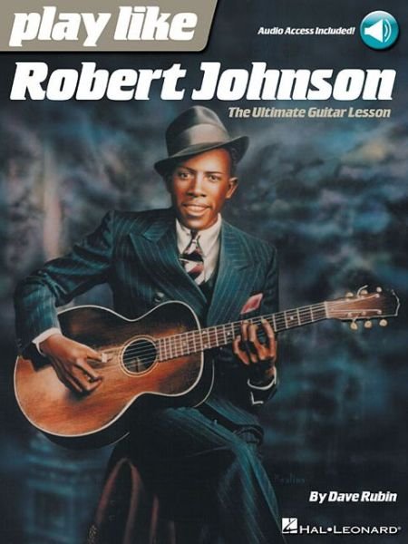Cover for Dave Rubin · Play Like Robert Johnson: The Ultimate Guitar Lesson (Book) (2018)
