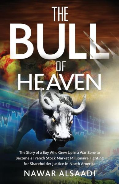 Cover for Nawar Alsaadi · The Bull of Heaven: the Story of a Boy Who Grew Up in a War Zone to Become a French Stock Market Millionaire Fighting for Shareholder Just (Paperback Book) (2014)