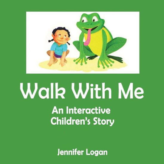 Cover for Jennifer Logan · Walk with Me: an Interactive Children's Story Book (Paperback Book) (2014)