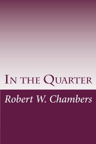 Cover for Robert W. Chambers · In the Quarter (Paperback Bog) (2014)