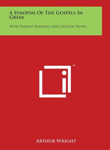 Cover for Arthur Wright · A Synopsis of the Gospels in Greek: with Various Readings and Critical Notes (Hardcover Book) (2014)