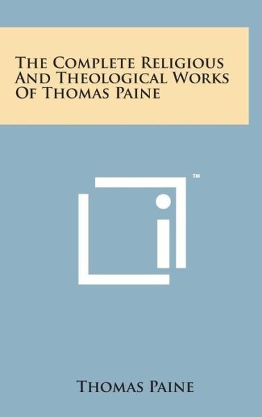 Cover for Thomas Paine · The Complete Religious and Theological Works of Thomas Paine (Hardcover Book) (2014)