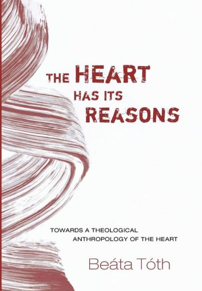 Cover for Beáta Tóth · The Heart Has Its Reasons (Hardcover Book) (2015)