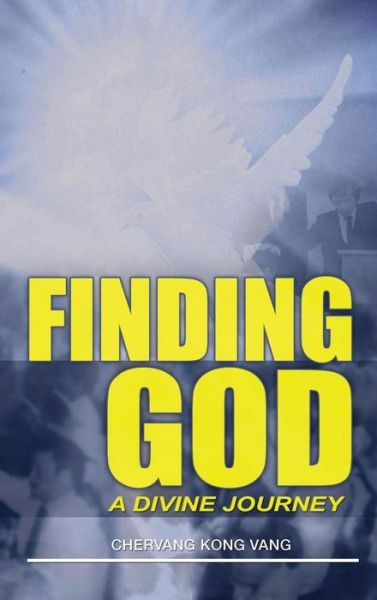 Cover for Cher Vang Kong Vang · Finding God: a Divine Journey (Hardcover Book) (2015)