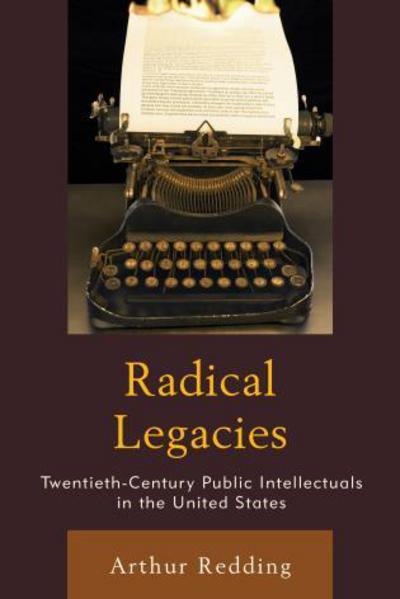 Cover for Arthur Redding · Radical Legacies: Twentieth-Century Public Intellectuals in the United States (Hardcover Book) (2015)