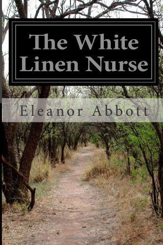 Cover for Eleanor Hallowell Abbott · The White Linen Nurse (Paperback Book) (2014)