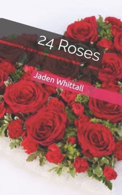 24 Roses - Jaden Whittall - Livros - Createspace - 9781499292664 - 4 de maio de 2014