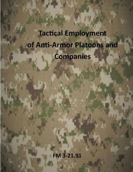Cover for Us Army · Tactical Employment of Antiarmor Platoons and Companies: Fm 3-21.91 (Paperback Bog) (2014)