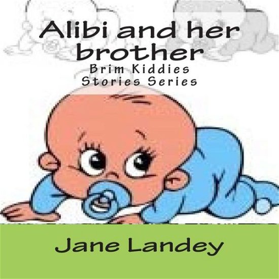 Alibi and Her Brother: Brim Kiddies Stories Series - Jane Landey - Livros - Createspace - 9781502389664 - 22 de setembro de 2014