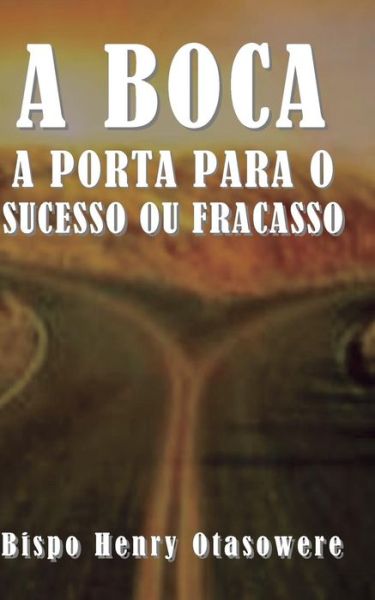 Cover for Bispo Henry Otasowere · A Boca a Porta Para O Sucesso Ou Fracasso (Paperback Book) (2014)