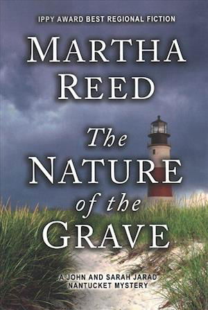 The Nature of the Grave: a John and Sarah Jarad Nantucket Mystery - Martha Reed - Bøger - Createspace - 9781502813664 - 6. december 2014