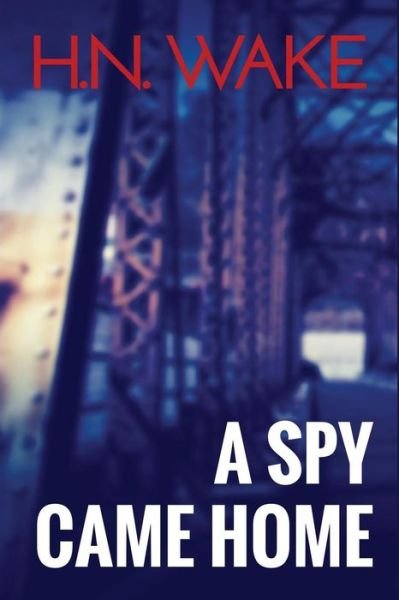 Cover for H N Wake · A Spy Came Home (Paperback Book) (2014)