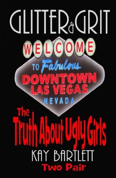 Glitter&grit: the Truth About Ugly Girls - Kay Bartlett - Libros - Createspace - 9781506196664 - 25 de febrero de 2015