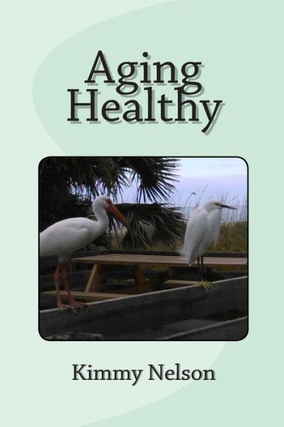 Cover for Kimmy Nelson · Aging Healthy (Paperback Bog) (2015)