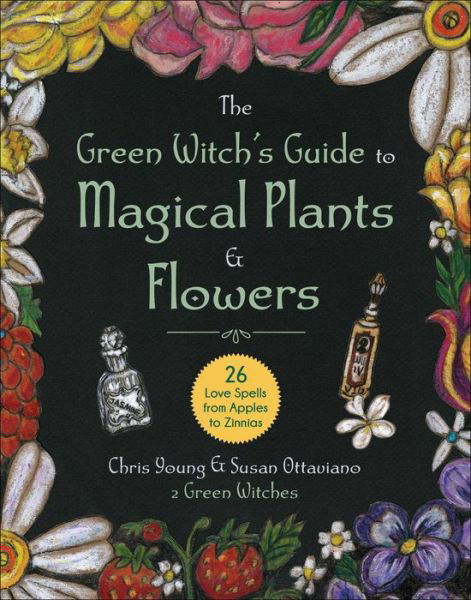 Cover for Chris Young · The Green Witch's Guide to Magical Plants &amp; Flowers: 26 Love Spells from Apples to Zinnias (Hardcover bog) (2023)