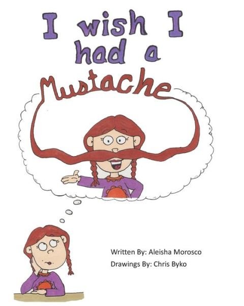 Cover for Ms Aleisha Morosco · I Wish I Had a Mustache (Taschenbuch) (2015)