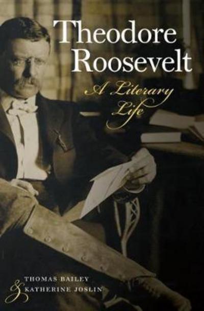 Cover for Thomas Bailey · Theodore Roosevelt - A Literary Life (Hardcover Book) (2018)