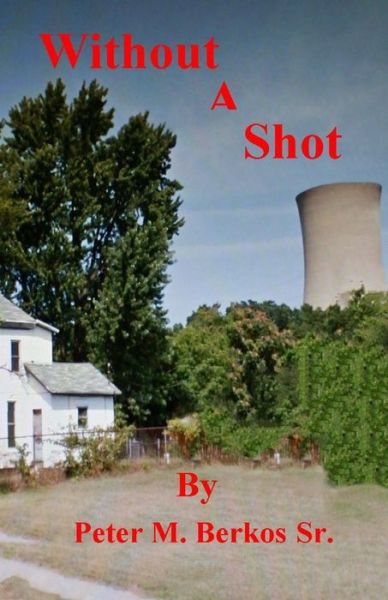 Cover for Peter M. Berkos Sr. · Without A Shot (Paperback Book) (2019)