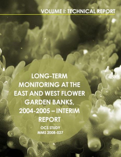 Cover for U S Department of the Interior · Long-term Monitoring at the East and West Flower Garden Banks,2004-2005-interim Report Volume 1: Technical Report (Paperback Book) (2015)