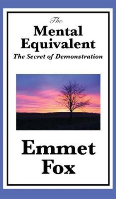 Cover for Emmet Fox · The Mental Equivalent: The Secret of Demonstration (Innbunden bok) (2018)