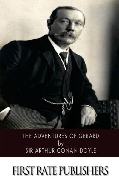 The Adventures of Gerard - Sir Arthur Conan Doyle - Kirjat - Createspace - 9781516872664 - torstai 13. elokuuta 2015