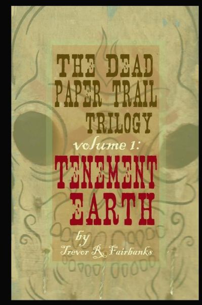 Cover for Trevor R Fairbanks · The Dead Paper Trail Trilogy Volume #1: Tenement Earth (Paperback Bog) (2015)