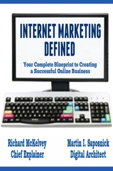 Cover for Richard McKelvey · Internet Marketing Defined : Your Complete Blueprint to Creating a Successful Online Business (Paperback Book) (2016)