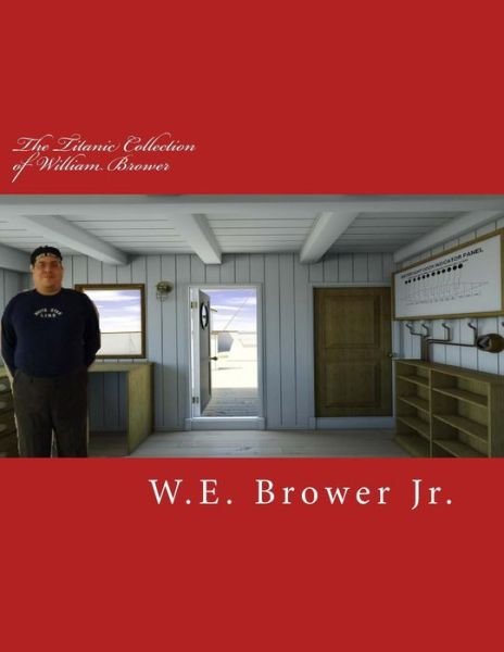 Cover for W E Brower Jr · The Titanic Collection of William Brower (Paperback Book) (2016)