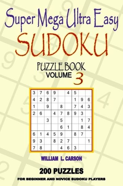Super Mega Ultra Easy Sudoku - William L Carson - Livros - CreateSpace Independent Publishing Platf - 9781523405664 - 15 de janeiro de 2016