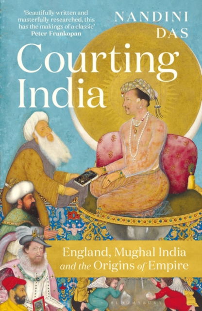 Cover for Nandini Das · Courting India: England, Mughal India and the Origins of Empire (Paperback Book) (2024)