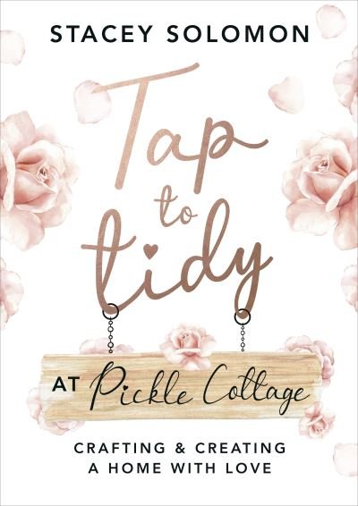Cover for Stacey Solomon · Tap to Tidy at Pickle Cottage: Crafting &amp; Creating a Home with Love (Hardcover Book) (2022)