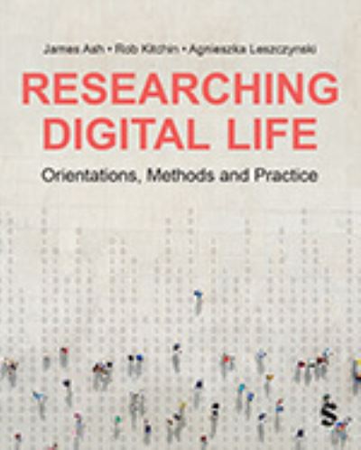 Cover for James Ash · Researching Digital Life: Orientations, Methods and Practice (Hardcover Book) (2024)