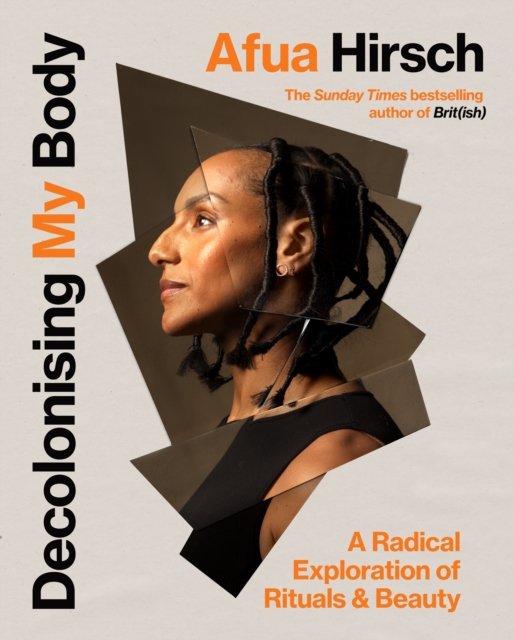 Cover for Afua Hirsch · Decolonising My Body: A radical exploration of rituals and beauty (Innbunden bok) (2023)