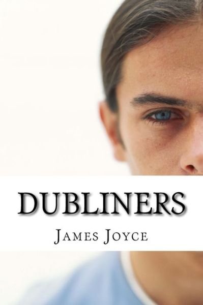 Dubliners - James Joyce - Bøker - CreateSpace Independent Publishing Platf - 9781530223664 - 24. februar 2016