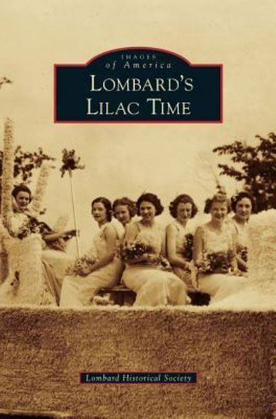 Lombard's Lilac Time - Lombard Historical Society - Livros - Arcadia Publishing Library Editions - 9781531651664 - 1 de março de 2010
