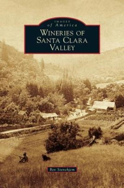Cover for Bev Stenehjem · Wineries of Santa Clara Valley (Hardcover Book) (2015)