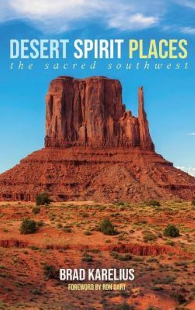 Cover for Brad Karelius · Desert Spirit Places: The Sacred Southwest (Hardcover Book) (2018)