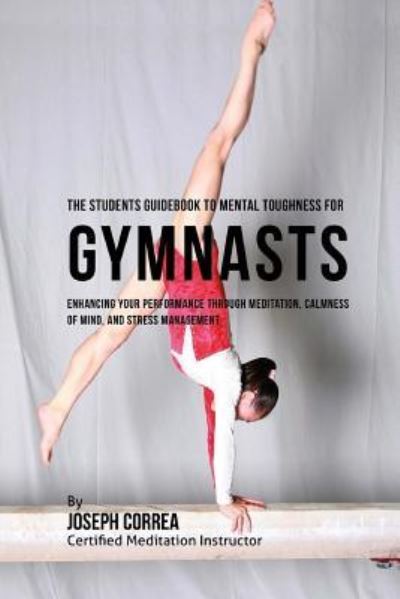 Cover for Correa (Certified Meditation Instructor) · The Students Guidebook To Mental Toughness Training For Gymnasts (Paperback Book) (2016)