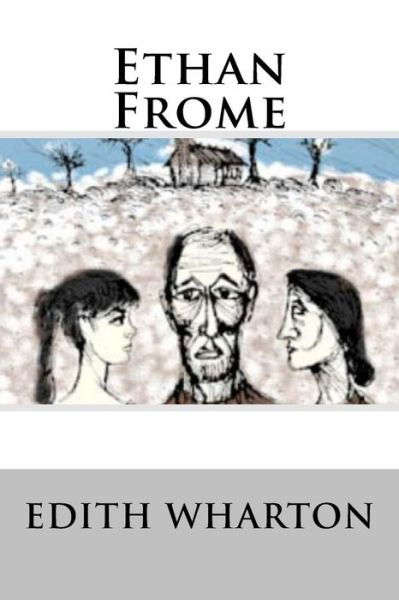 Ethan Frome - Edith Wharton - Kirjat - CreateSpace Independent Publishing Platf - 9781537068664 - lauantai 13. elokuuta 2016